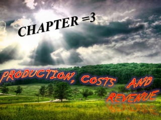 CHAPTER =3 PRODUCTION, COSTS   AND                         REVENUE 
