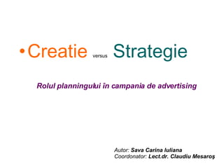 [object Object],Rolul planningului în campania de advertising Autor:  Sava Carina Iuliana Coordonator:  Lect.dr. Claudiu Mesaroş 
