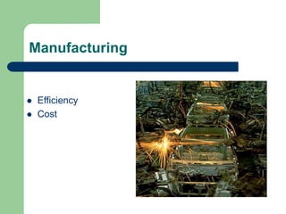Manufacturing
 Efficiency
 Cost
 