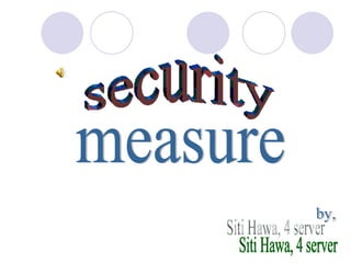 security measure by, Siti Hawa, 4 server 