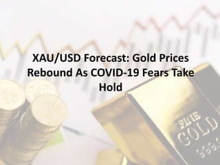 XAU/USD Forecast: Gold Prices
Rebound As COVID-19 Fears Take
Hold
 