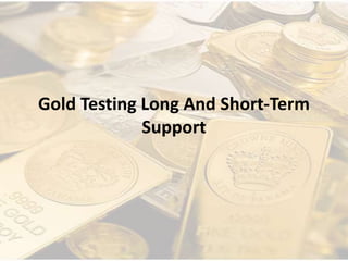 Gold Testing Long And Short-Term
Support
 