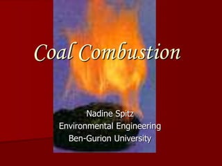Coal Combustion
Nadine Spitz
Environmental Engineering
Ben-Gurion University
 