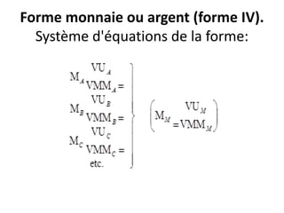 Forme monnaie ou argent (forme IV).
Système d'équations de la forme:
 