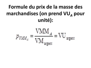 Formule du prix de la masse des
marchandises (on prend VUA pour
unité):
 