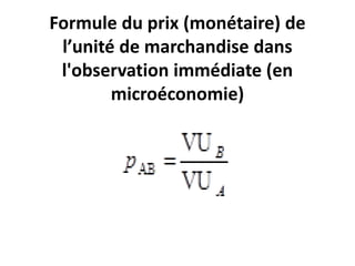 Formule du prix (monétaire) de
l’unité de marchandise dans
l'observation immédiate (en
microéconomie)
 