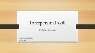 Interpersinal skill
Working with groups
Hazel Arya Widikdo
4520210073
 