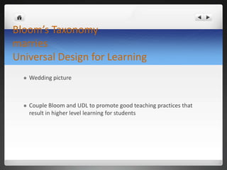 Bloom’s Taxonomy marriesUniversal Design for Learning Wedding picture Couple Bloom and UDL to promote good teaching practices that result in higher level learning for students 