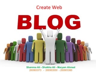 Create Web




Shamma Ali - Shaikha Ali - Maryam Ahmed
  200903373 - 200903550 - 200903380
 