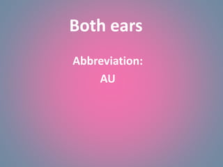Both ears
Abbreviation:
AU
 