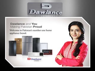 Welcome to Pakistan’s number one home
appliance brand.
 
