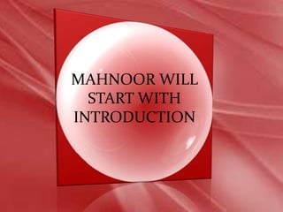 MAHNOOR WILL
START WITH
INTRODUCTION
 