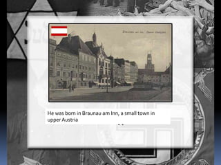 He was born in Braunau am Inn, a small town in
upperAustria
 
