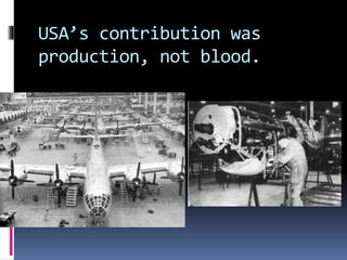 USA’s contribution was
production, not blood.
 
