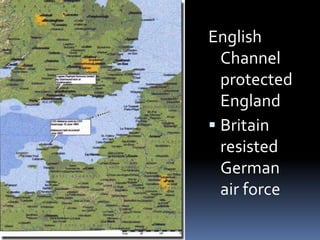 English
Channel
protected
England
 Britain
resisted
German
air force
 