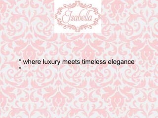 “ where luxury meets timeless elegance
“
 