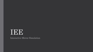 IEE
Interactive Mirror Simulation
 