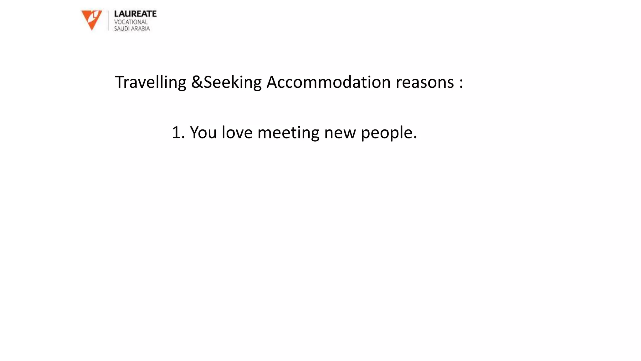 1. You love meeting new people.
Travelling &Seeking Accommodation reasons :
 