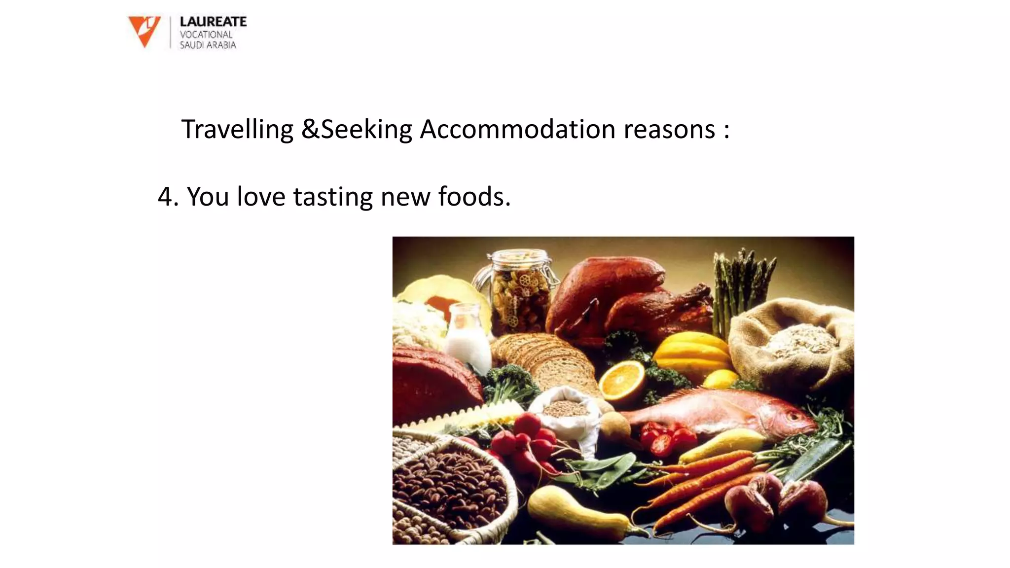 4. You love tasting new foods.
Travelling &Seeking Accommodation reasons :
 