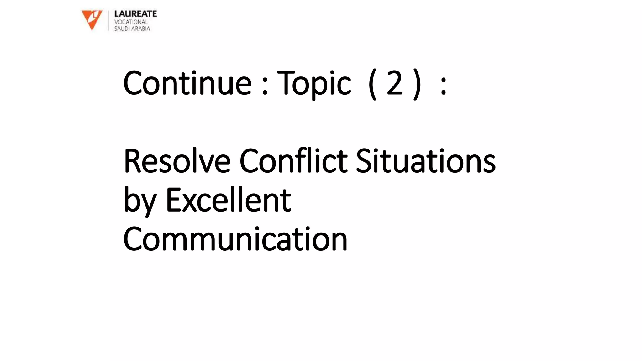Continue : Topic ( 2 ) :
Resolve Conflict Situations
by Excellent
Communication
 