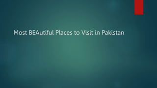 Most BEAutiful Places to Visit in Pakistan
 