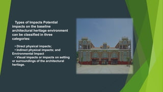 Types of Impacts Potential
impacts on the baseline
architectural heritage environment
can be classified in three
categorie...