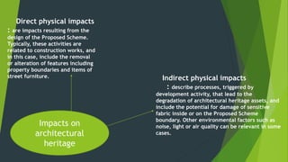 Direct physical impacts
: are impacts resulting from the
design of the Proposed Scheme.
Typically, these activities are
re...