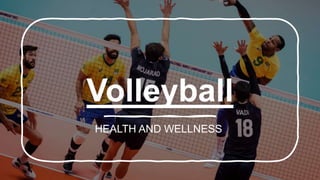 Volleyball
HEALTH AND WELLNESS
 