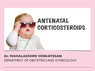 Dr. MAHALAKSHMI VENKATESAN
 

DEPARTMENT OF OBSTETRICS AND GYNECOLOGY
ANTENATAL
CORTICOSTEROIDS
 