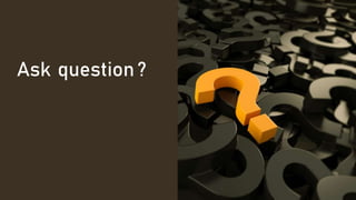 Ask question ?
 