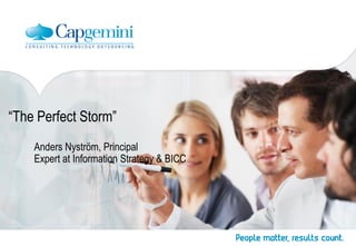 “The Perfect Storm”
Anders Nyström, Principal
Expert at Information Strategy & BICC
 