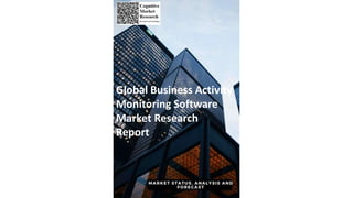 Global Business Activity
Monitoring Software
Market Research
Report
 