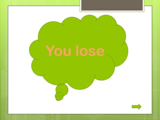 You lose
 