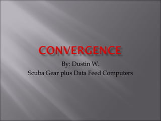By: Dustin W. Scuba Gear plus Data Feed Computers 