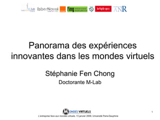 Panorama des expériences innovantes dans les mondes virtuels Stéphanie Fen Chong Doctorante M-Lab 