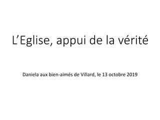 L’Eglise, appui de la vérité
Daniela aux bien-aimés de Villard, le 13 octobre 2019
 