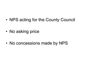 NPS acting for the County Council No asking price No concessions made by NPS  