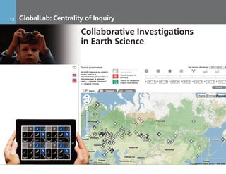 13     GlobalLab: Centrality of Inquiry

                           Collaborative Investigations
                           in Earth Science




     17.11.2011             Инвестиционный Меморандум КОНФИДЕНЦИАЛЬНО
 