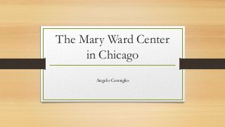 The Mary Ward Center
in Chicago
Angelo Consiglio
 