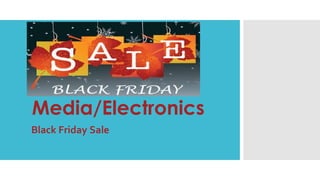 Media/Electronics 
Black Friday Sale 
 