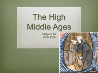 The High
Middle Ages
Chapter 14
1000-1500
 