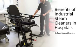 Benefits of
Industrial
Steam
Cleaners in
Hospitals
By Pure Steam Cleaners
 