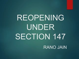 REOPENING
UNDER
SECTION 147
- RANO JAIN
 