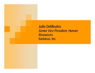 Julie DeMeules
Senior Vice President, Human
Resources
Santarus, Inc.
 