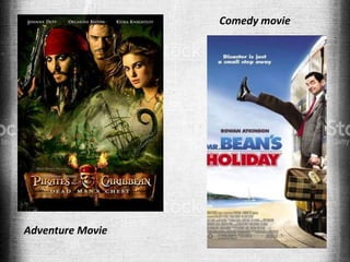 Adventure Movie
Comedy movie
 