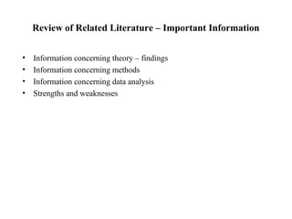 Review of Related Literature – Important Information
• Information concerning theory – findings
• Information concerning methods
• Information concerning data analysis
• Strengths and weaknesses
 