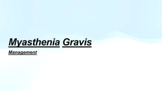 Myasthenia Gravis
Management
 