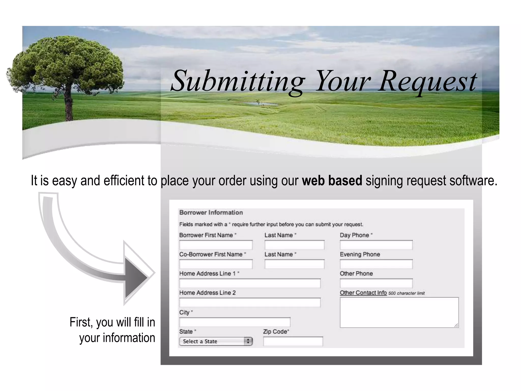 Submitting Your RequestIt is easy and efficient to place your order using our web based signing request software.First, you will fill in your information