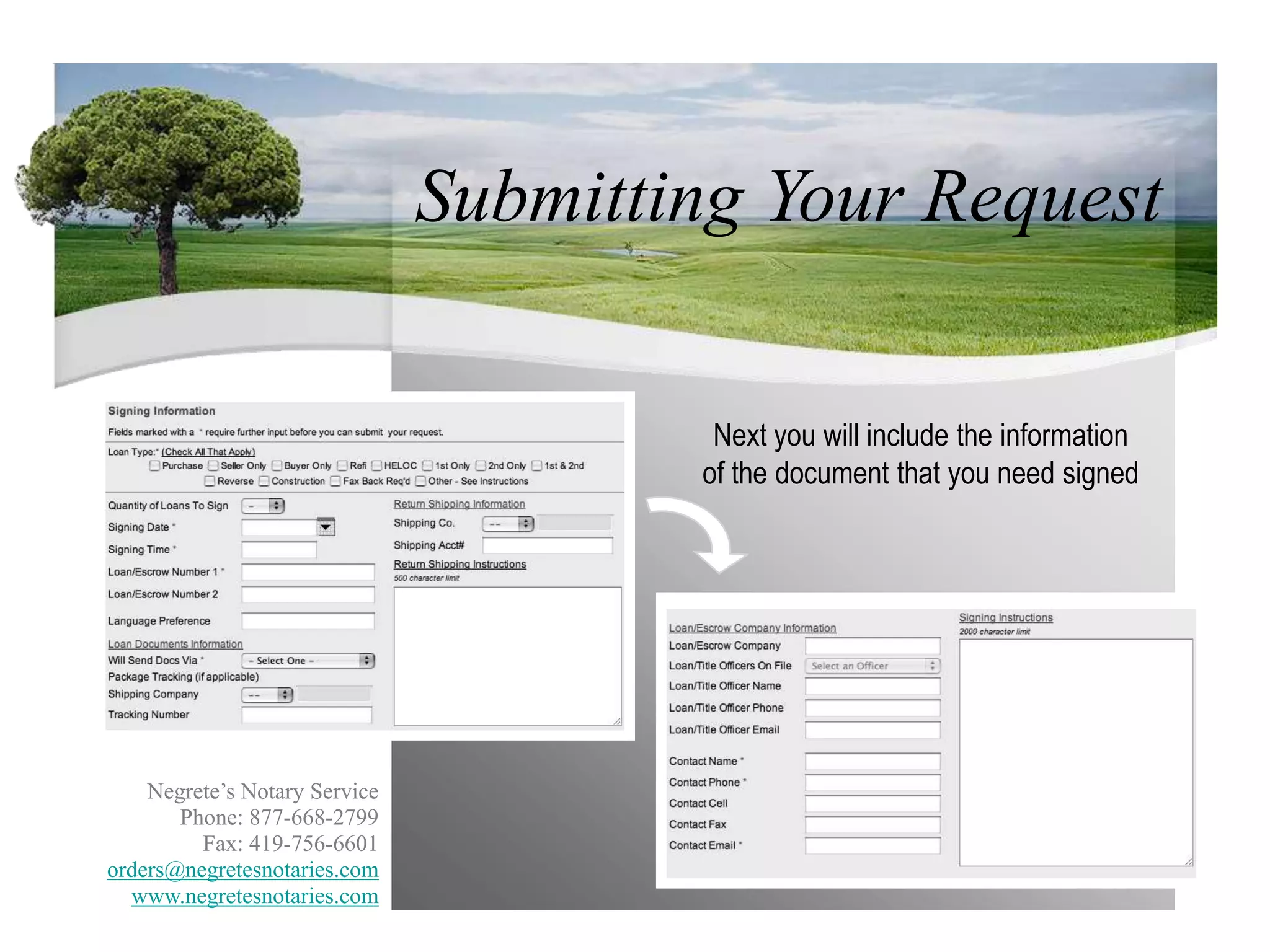 Submitting Your RequestNext you will include the information of the document that you need signedNegrete’s Notary ServicePhone: 877-668-2799Fax: 419-756-6601orders@negretesnotaries.comwww.negretesnotaries.com