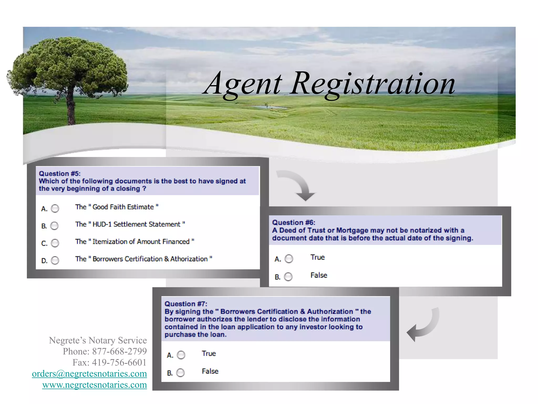 Agent RegistrationNegrete’s Notary ServicePhone: 877-668-2799Fax: 419-756-6601orders@negretesnotaries.comwww.negretesnotaries.com